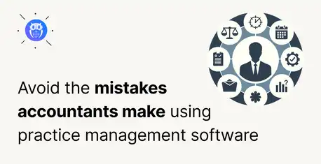 7 Common Mistakes Accounting Firms Make When Using Work Management Software