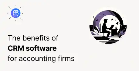 CRM for Accounting Firms: Why, How, and When?